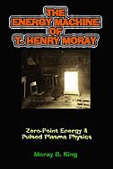 Energy Machine Of T. Henry Moray: Zero-Point Energy and Pulsed Plasma Physics