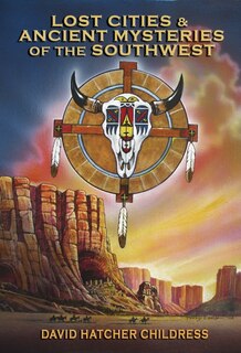 Front cover_Lost Cities & Ancient Mysteries of the Southwest