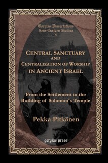 Front cover_Central Sanctuary and Centralization of Worship in Ancient Israel