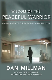 Wisdom of the Peaceful Warrior: A Companion to the Book That Changes Lives