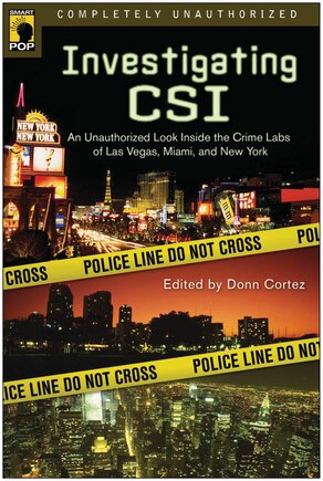 Investigating CSI: Inside the Crime Labs of Las Vegas, Miami and New York