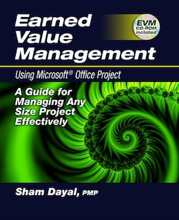 Earned Value Management Using Microsoft® Office Project: A Guide For Managing Any Size Project Effectively