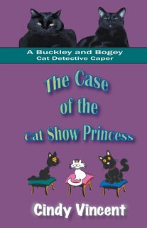 Front cover_The Case of the Cat Show Princess (A Buckley and Bogey Cat Detective Caper)