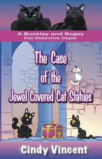 Front cover_The Case of the Jewel Covered Cat Statues (a Buckley and Bogey Cat Detective Caper)