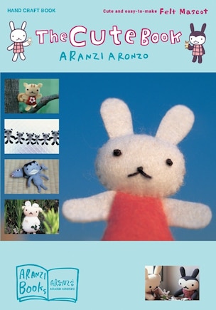 The Cute Book: Cute And Easy-to-make Felt Mascot