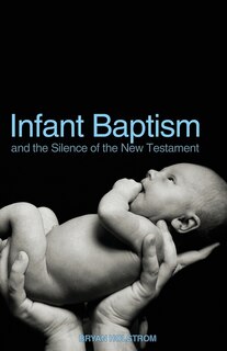 Front cover_Infant Baptism And The Silence Of The New Testament