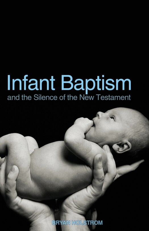 Front cover_Infant Baptism And The Silence Of The New Testament