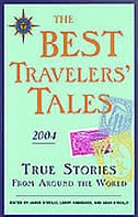 The Best Travelers' Tales 2004: True Stories from Around the World