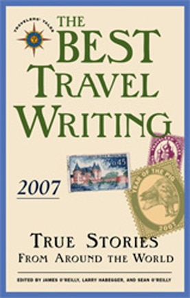 The Best Travel Writing 2007: True Stories from Around the World