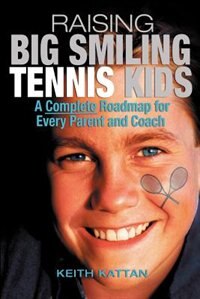Couverture_Raising Big Smiling Tennis Kids: A Complete Roadmap For Every Parent And Coach