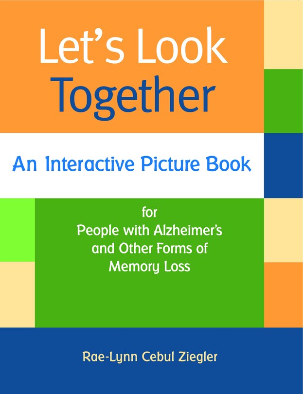 Let's Look Together: An Interactive Picture Book For People With Alzheimer's And Other Forms Of Memory Loss