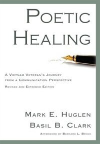 Poetic Healing: A Vietnam Veteran's Journey From A Communication Perspective, Revised And Expanded Edition