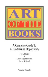 Couverture_Art Of The Books A Complete Guide To A Fundraising Project For Libraries & Other Organizations