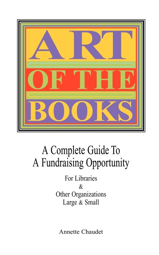 Couverture_Art Of The Books A Complete Guide To A Fundraising Project For Libraries & Other Organizations