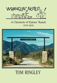 Couverture_WRANGLIN' NOTES, A Chronicle of Eatons' Ranch 1879-2010
