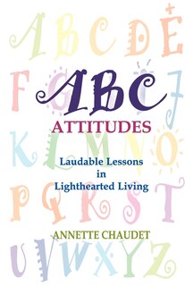 Front cover_ABC Attitudes, Laudable Lessons in Lighthearted Living