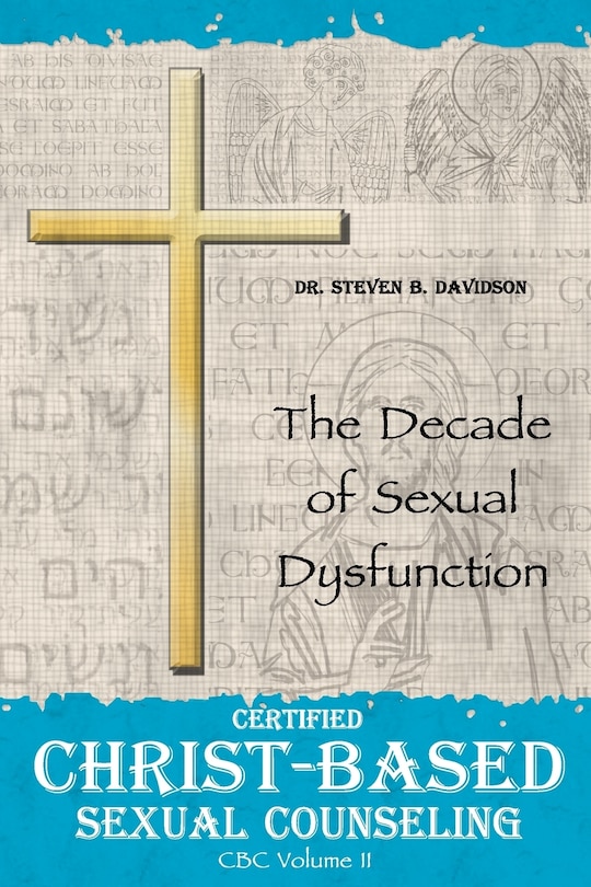 Certified Christ-based Sexual Counseling: The Decade Of Sexual Dysfunction