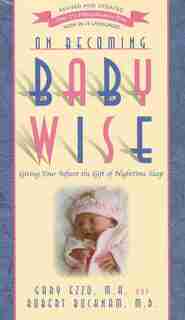 On Becoming Baby Wise: Giving Your Infant the Gift of Nighttime Sleep by Robert Bucknam