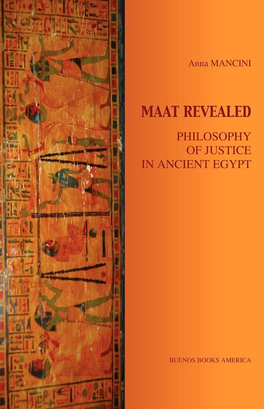 Front cover_Maat Revealed, Philosophy Of Justice In Ancient Egypt