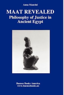 Front cover_MAAT REVEALED, PHILOSOPHY OF JUSTICE IN ANCIENT EGYPT