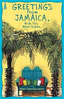 Front cover_Greetings From Jamaica, Wish You Were Queer