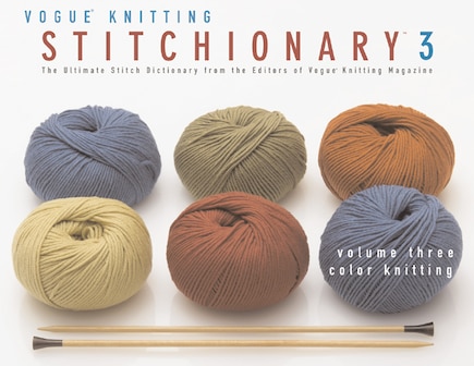 The Vogue® Knitting Stitchionary™ Volume Three: Color Knitting: The Ultimate Stitch Dictionary from the Editors of Vogue® Knitting Magazine