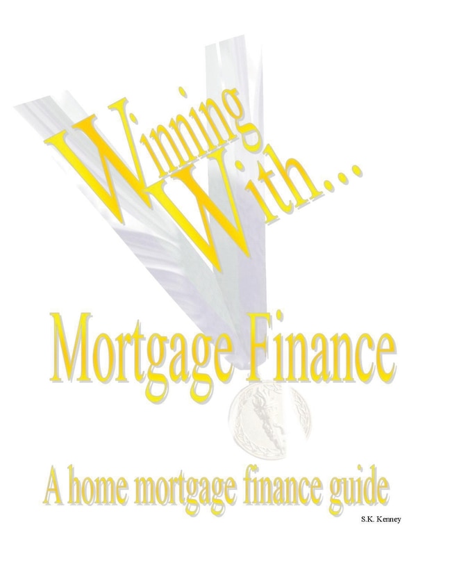 Front cover_WINNING WITH MORTGAGE FINANCE Home Mortgage Finance Guide