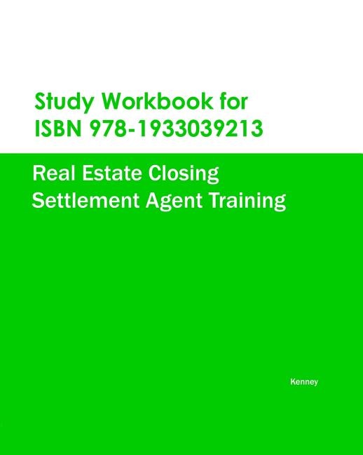 Study Workbook for ISBN 978-1933039213 Real Estate Closing Settlement Agent Training