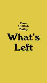 Dave Hullfish Bailey: What's Left de Emily Pethick