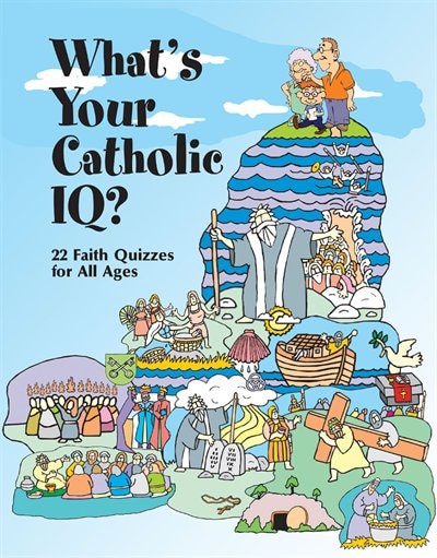 What's Your Catholic Iq?: 22 Faith Quizzes For All Ages: 22 Faith Quizzes for All Ages