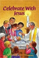 Celebrate With Jesus: A Child's Book Of The Sacraments: A Child's Book of the Sacraments