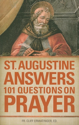 St. Augustine Answers 101 Questions: On Prayer