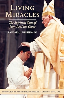 Living Miracles: The Spiritual Sons of John Paul the Great