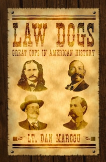 Law Dogs: Great Cops In American History