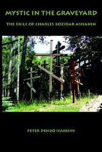 Mystic In The Graveyard: The Exile Of Charles Bozidar Ashanin