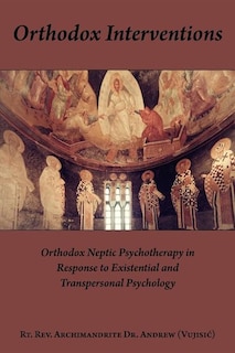 Orthodox Interventions: Orthodox Neptic Psychotherapy In Response To Existential And Transpersonal Psychology