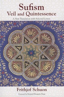 Sufism: Veil and Quintessence A New Translation with Selected Letters