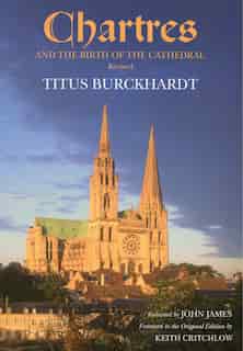 Chartres and the Birth of the Cathedral by Titus Burckhardt