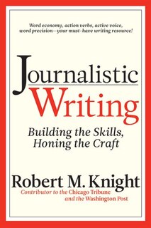 Journalistic Writing: Building the Skills, Honing the Craft