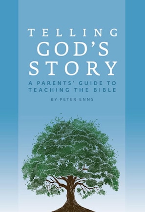 Telling God's Story: A Parent's Guide To Teaching The Bible