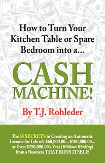 Front cover_How To Turn Your Kitchen Table Or Spare Bedroom Into A Cash Machine!