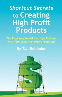 Shortcut Secrets to Creating High Profit Products