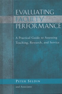 Evaluating Faculty Performance: A Practical Guide to Assessing Teaching, Research, and Service