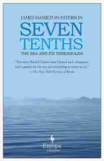 Seven Tenths: The Sea And Its Thresholds by James Hamilton-paterson