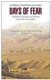 Days Of Fear: A Firsthand Account Of Captivity Under The New Taliban by Daniele Mastrogiacomo