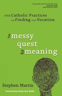 The Messy Quest for Meaning: Five Catholic Practices for Finding Your Vocation