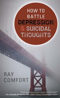 How to Battle Depression and Suicidal Thoughts