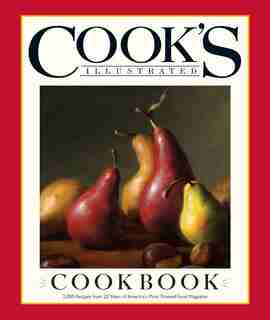 Cook's Illustrated Cookbook: 2,000 Recipes From 20 Years Of America's Most Trusted Food Magazine by America's Cook's Illustrated