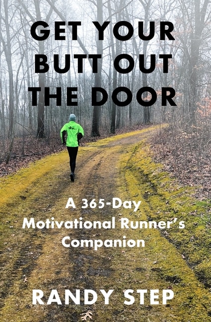 Get Your Butt Out The Door A 365 day Motivational Runner s Companion Book By Randy Step tp Indigo