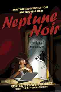 Neptune Noir: Unauthorized Investigations into Veronica Mars de Rob Thomas